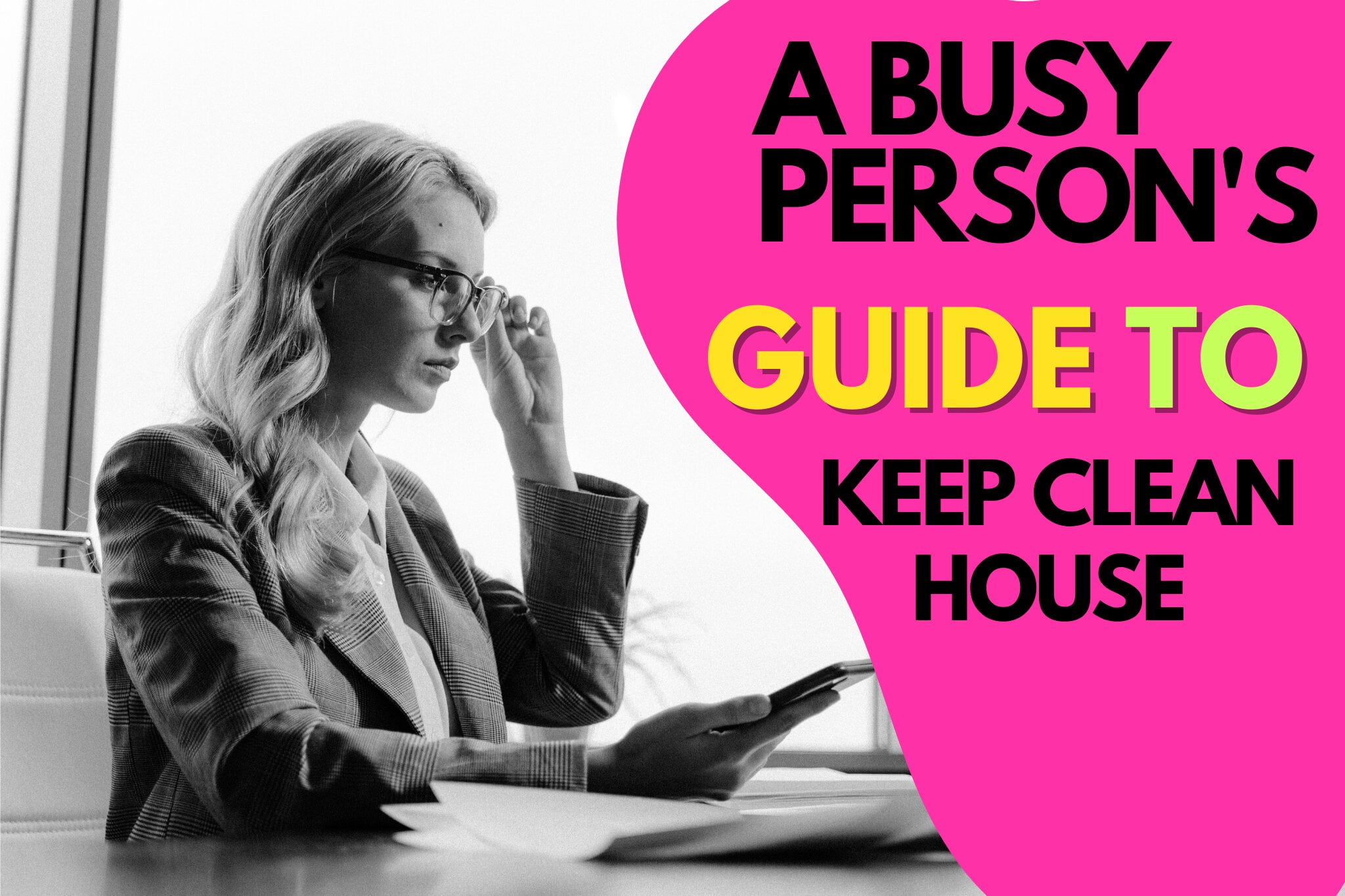A Busy Person's Guide to Keeping a Clean House: Quick and Easy Tips