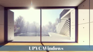 A Complete Guide to UPVC Windows and Doors: Prices, Benefits, Pros & Cons