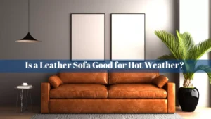 Is a Leather Sofa Good for Hot Weather?